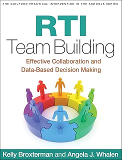 RTI Team Building: Effective Collaboration and Data-Based Decision Making (The Guilford Practical Intervention in the Schools Series)
