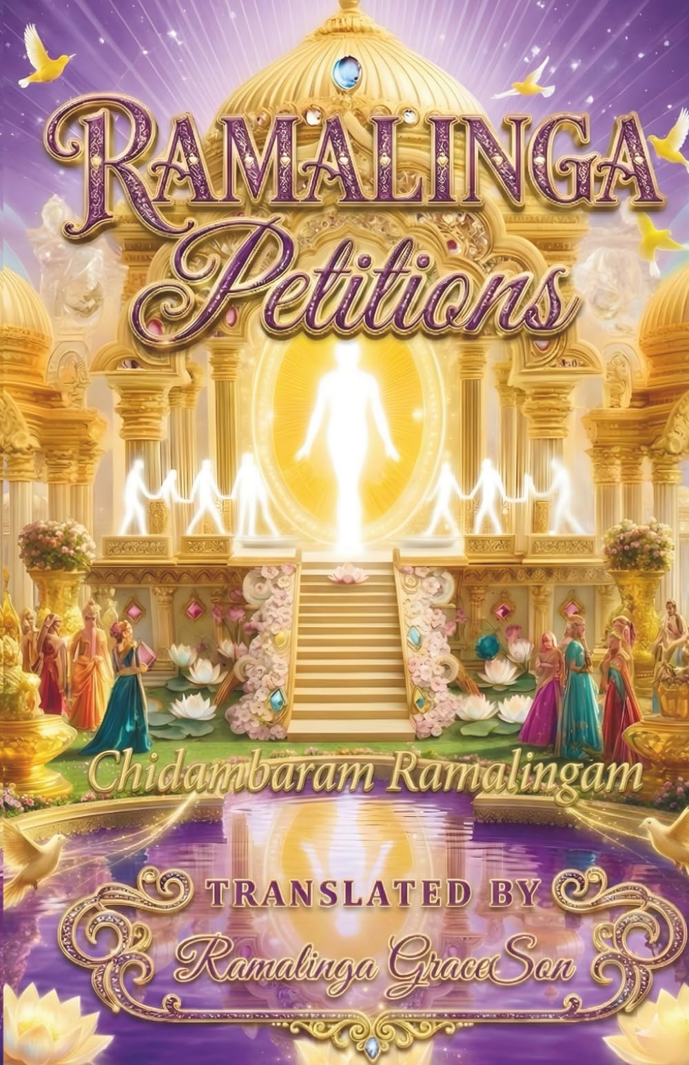 Ramalinga Petitions: Wondrous Sanmarga Petitions for Deathless Life