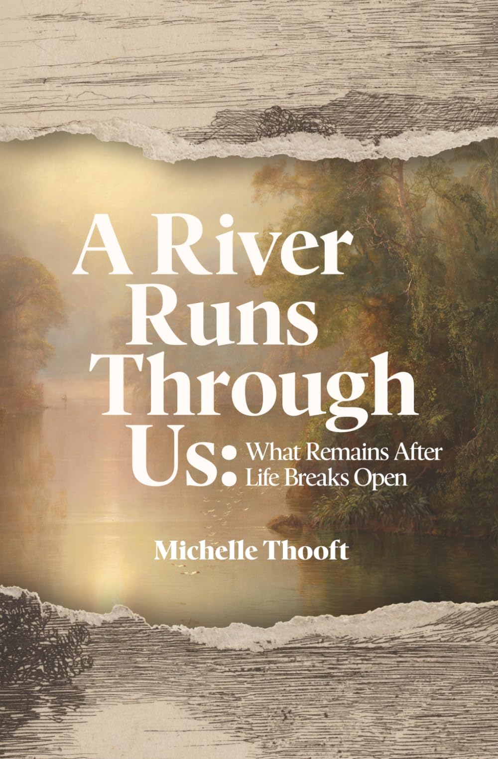 A River Runs Through Us: What Remains After Life Breaks Open