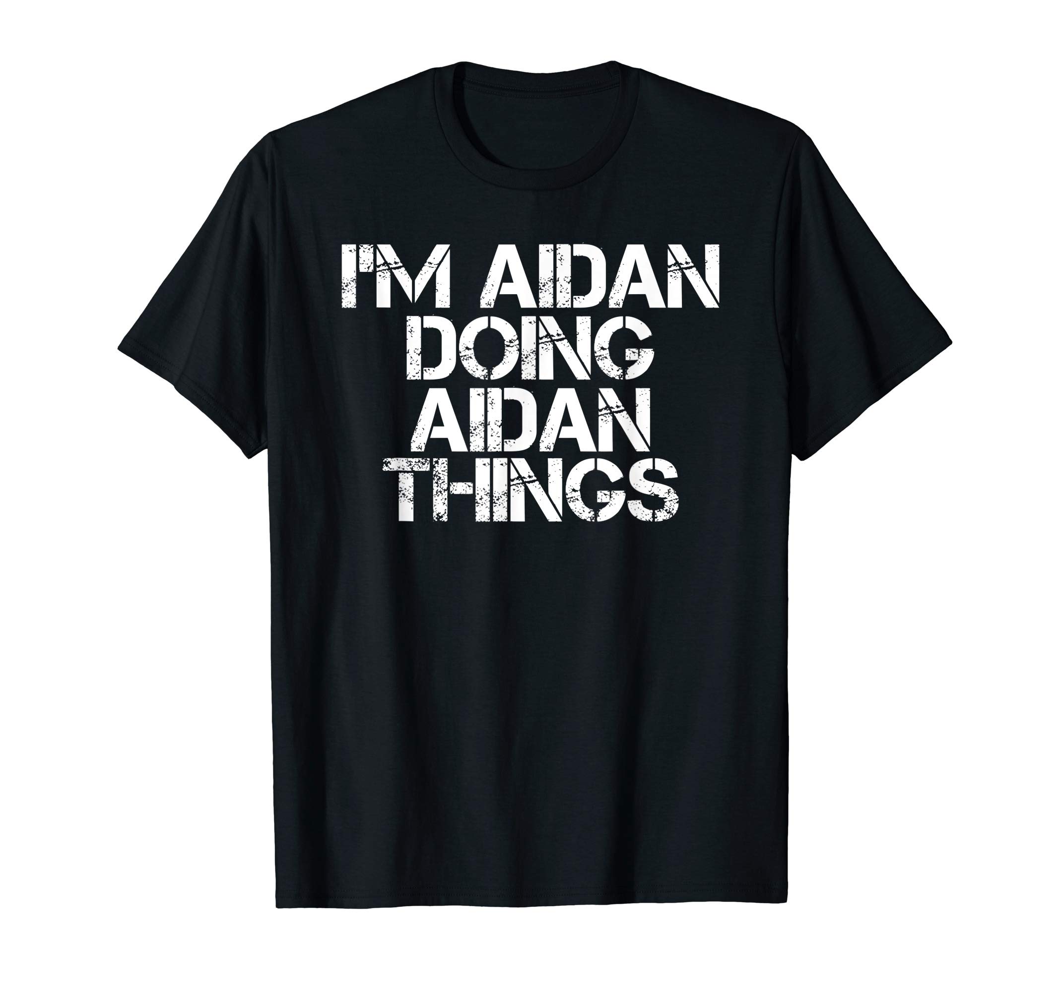 I'M AIDAN DOING AIDAN THINGS Funny Birthday Name Gift Idea T-Shirt