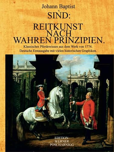 REITKUNST NACH WAHREN PRINZIPIEN.: Klassisches Pferdewissen aus dem Werk von 1774. Deutsche Erstausgabe mit vielen historischen Graphiken.