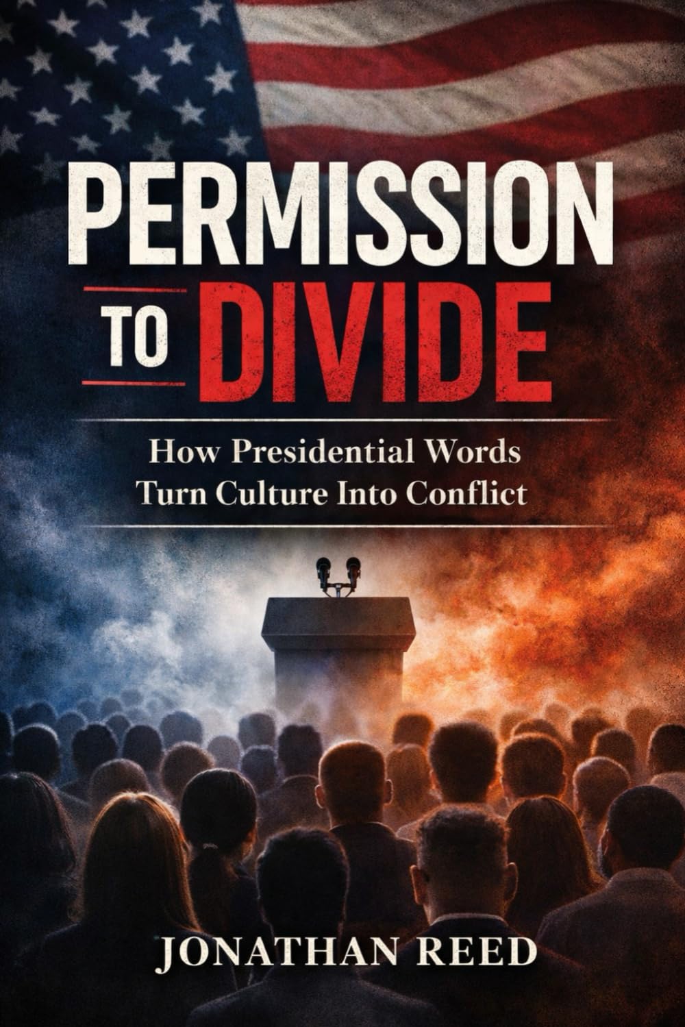 Permission to Divide: How Presidential Words Turn Culture into Conflict