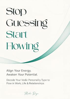 Stop Guessing, Start Flowing: Decode Your Vedic Personality Type to Flow in Work, Life & Relationship