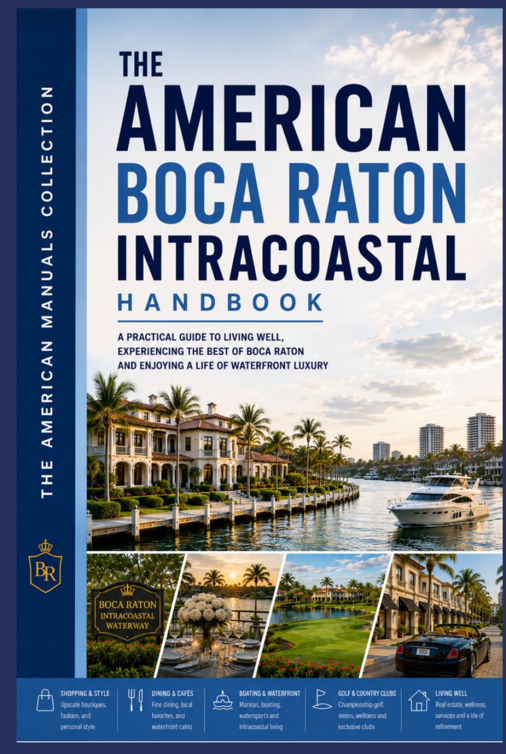 THE AMERICAN BOCA RATON INTRACOASTAL HANDBOOK: An Insider's Guide to Waterfront Living, Refined Taste & the Art of the Good Life (LUXURY & LIFESTYLE COLLECTION)