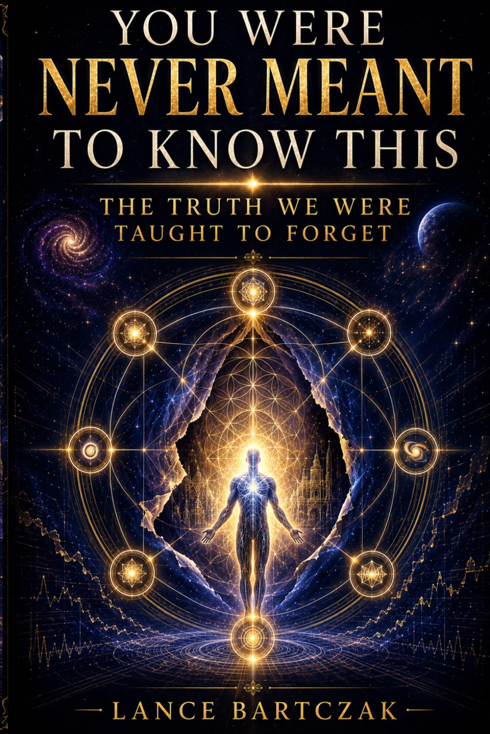 YOU WERE NEVER MEANT TO KNOW THIS: THE TRUTH WE WERE TAUGHT TO FORGET