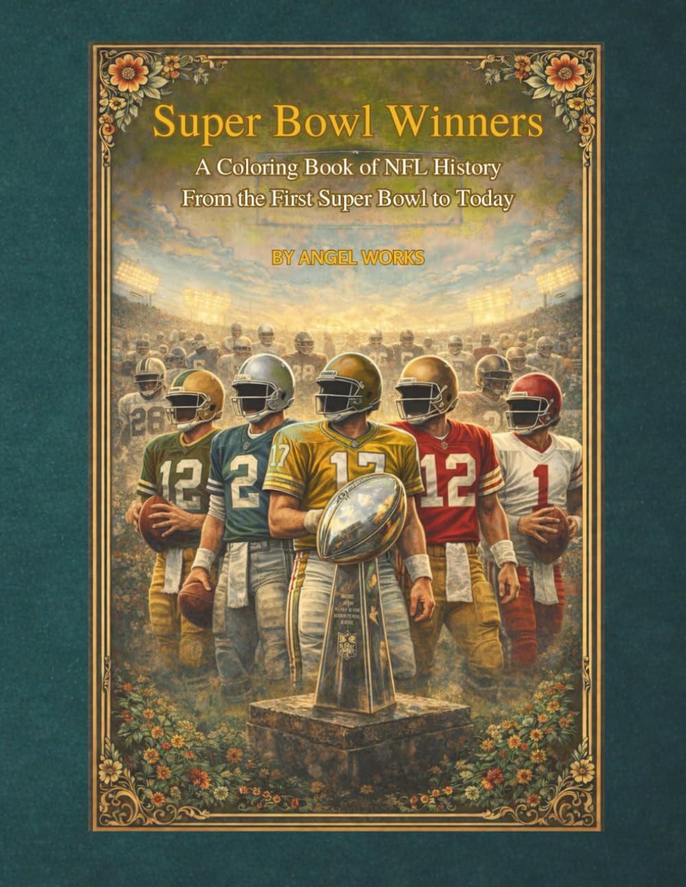 Super Bowl Winners A Coloring Book of NFL History: From the First Super Bowl to Today