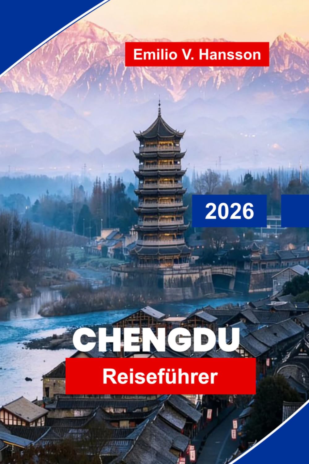 Chengdu Reiseführer 2026: Entdecken Sie Riesenpandas, historische Tempel, die Küche in Sichuan, kulturelle Teehäuser und praktische Tipps für Ihre China-Reise