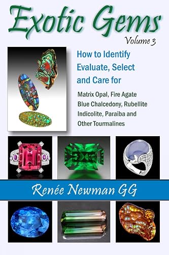 Exotic Gems: How to Identify, Evaluate, Select and Care for Matrix Opal, Fire Agate, Blue Chalcedony, Rubellite Indicolite, Paraiba and Other Tourmalines (Newman Exotic Gems)