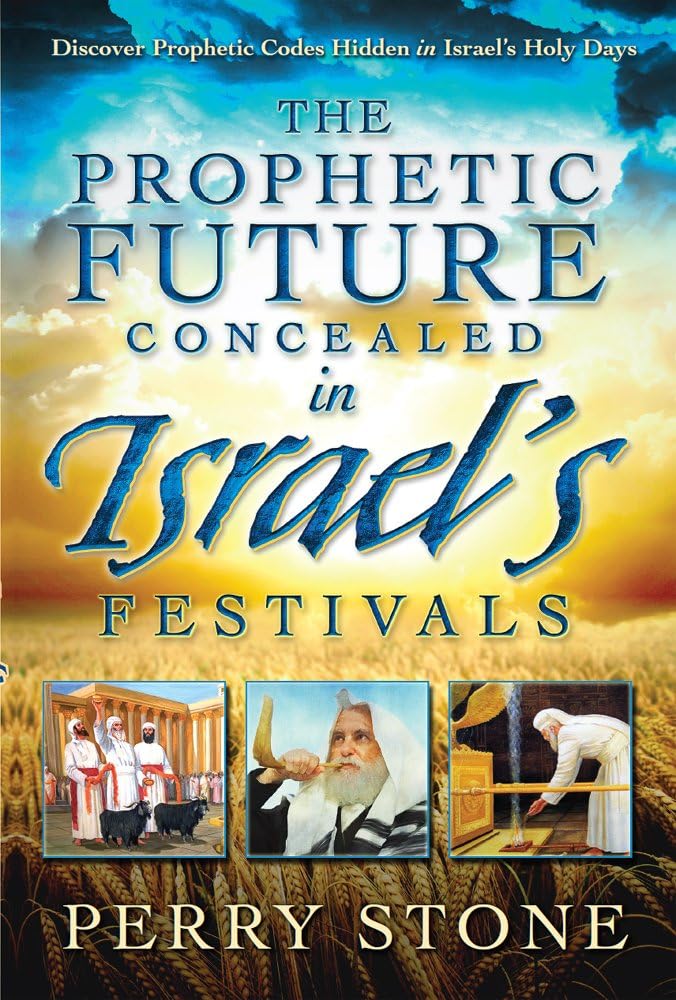 The Prophetic Future Concealed in Israel's Festivals: Discover Prophetic Codes Hidden in Israel's Holy Days