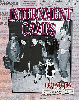 Internment Camps (Uncovering the Past: Analyzing Primary Sources)