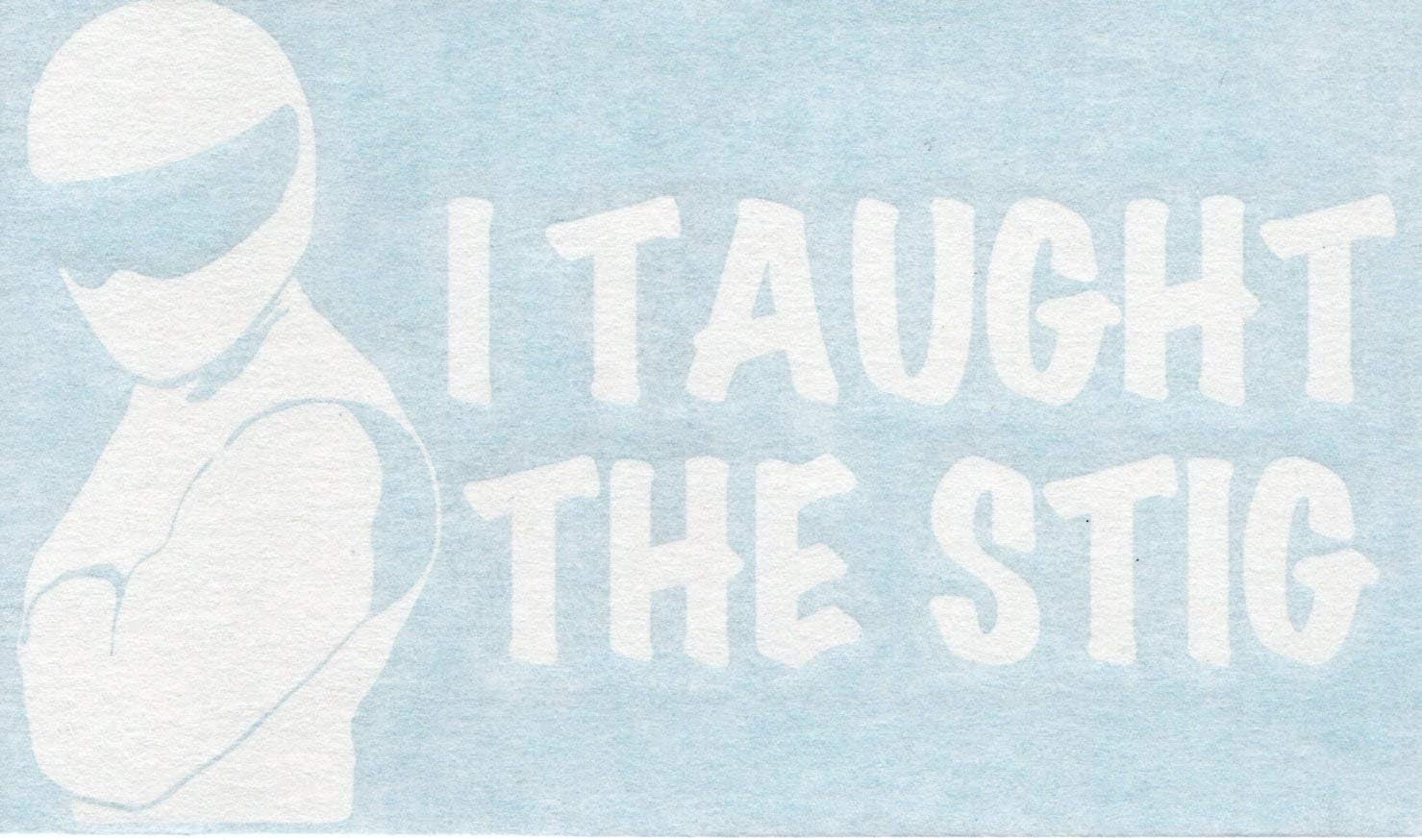 I Taught The Stig - Funny Humorous Race Racing - Cars Trucks Moped Helmet Hard Hat Auto Automotive Craft Laptop Vinyl Decal Store Window Wall Sticker 10155