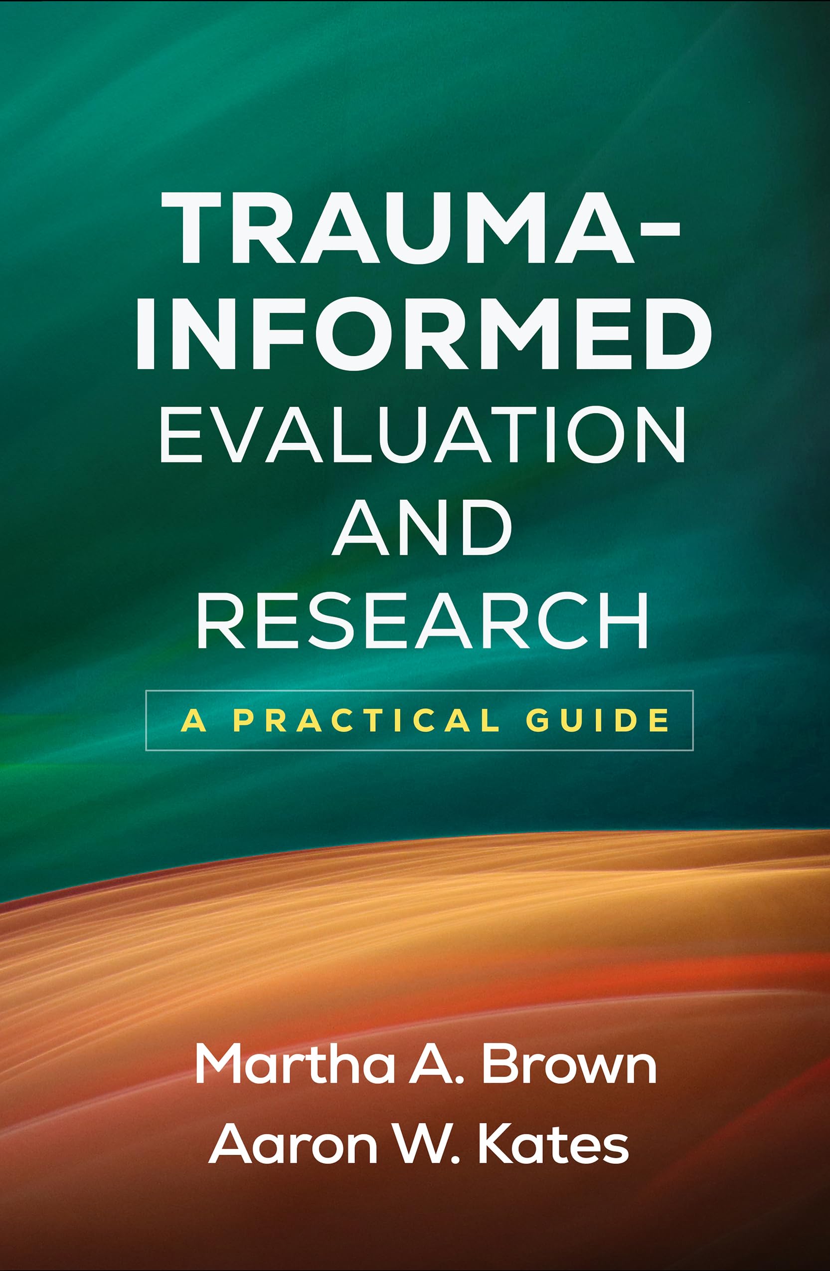 Trauma-Informed Evaluation and Research: A Practical Guide