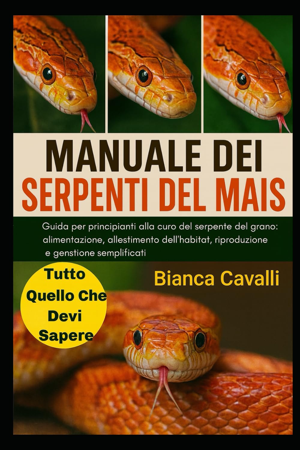 MANUALE DEI SERPENTI DEL MAIS: Guida per principianti alla cura del serpente del grano: alimentazione, allestimento dell'habitat, riproduzione e gestione semplificati