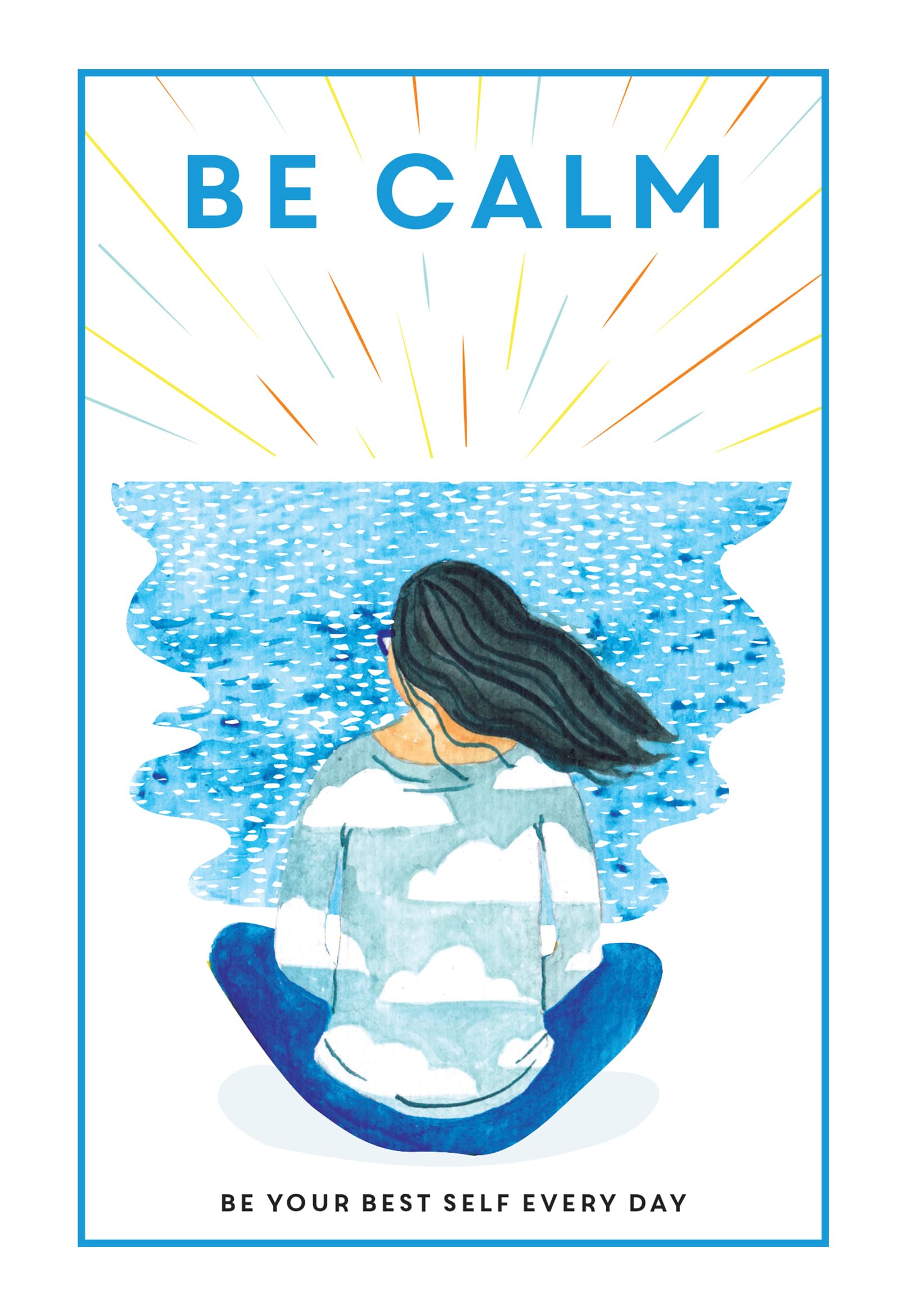 Be Calm: Be Your Best Self Every Day (Be You)