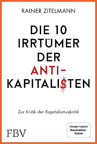 Die 10 Irrtümer der Antikapitalisten: Zur Kritik der Kapitalismuskritik