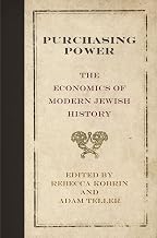 Purchasing Power: The Economics of Modern Jewish History (Jewish Culture and Contexts)