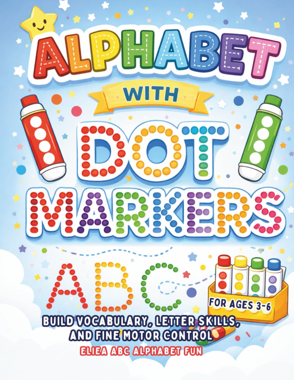 ALPHABET WITH DOT MARKERS: Build Vocabulary, Letter Skills, and Fine Motor Control for Ages 3-6