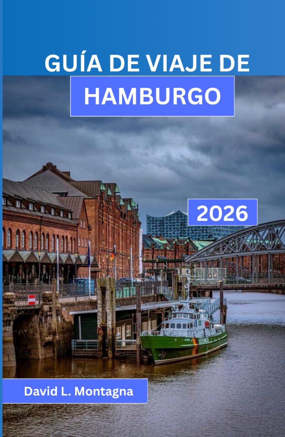 GUÍA DE VIAJE DE HAMBURGO 2026: Recorre una ciudad portuaria como un visitante seguro con itinerarios sencillos, consejos sobre transporte público, ... dinero y lugares de interés accesibles