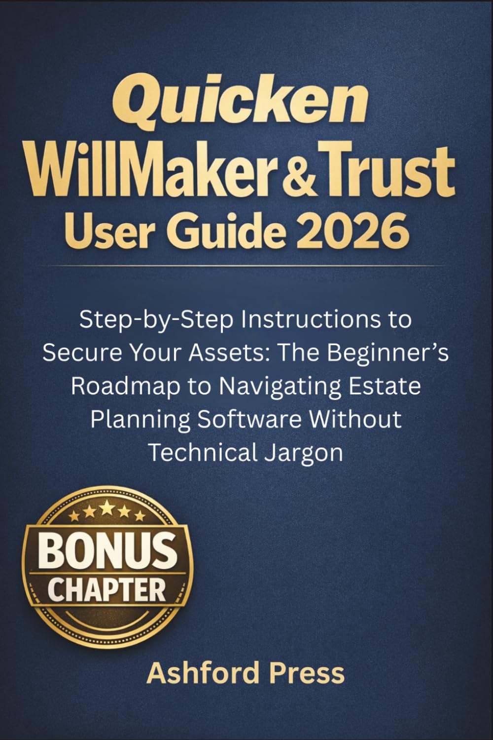 Quicken WillMaker &Trust User Guide 2026: Step-by-Step Instructions to Secure Your Assets: The Beginner’s Roadmap to Navigating Estate Planning Software Without Technical Jargon (FULL-COLOR)