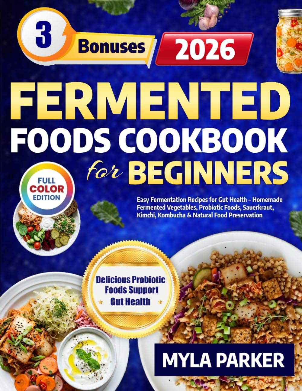 Fermented Foods Cookbook for Beginners: Easy Fermentation Recipes for Gut Health – Homemade Fermented Vegetables, Probiotic Foods, Sauerkraut, Kimchi, Kombucha & Natural Food Preservation