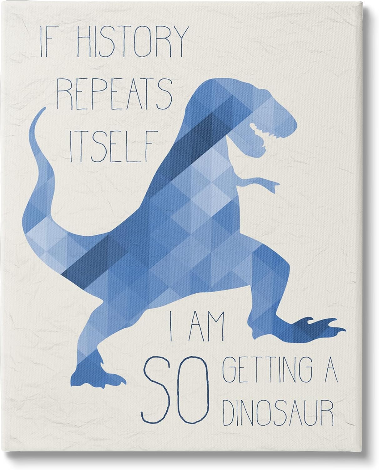 Stupell Industries 'I Am SO Getting a Dinosaur Blue Geometric Trex', Canvas Art, 36 x 48 Inches, Easy to Hang and Sturdy, Made in USA, by Lil' Rue
