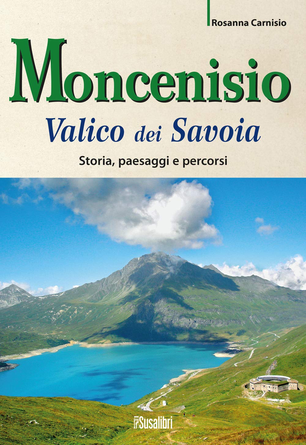 Moncenisio. Valico Dei Savoia. Storia, Paesaggi E Percorsi - 4