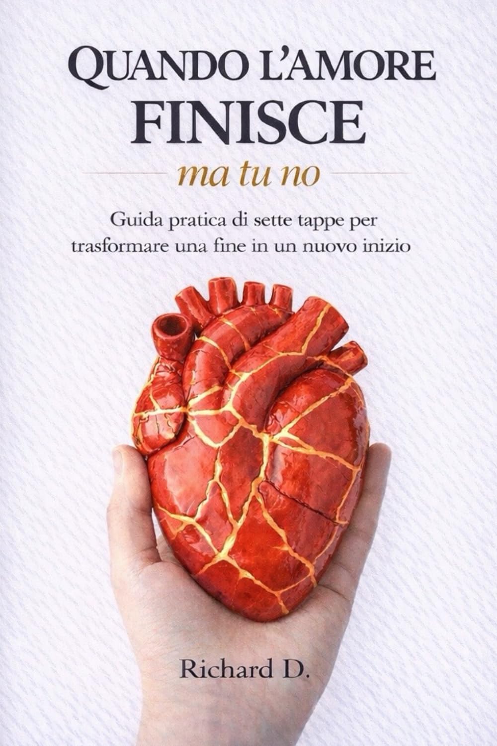 Quando l’amore finisce, ma tu no: Guida pratica di sette tappe per trasformare una fine in un nuovo inizio