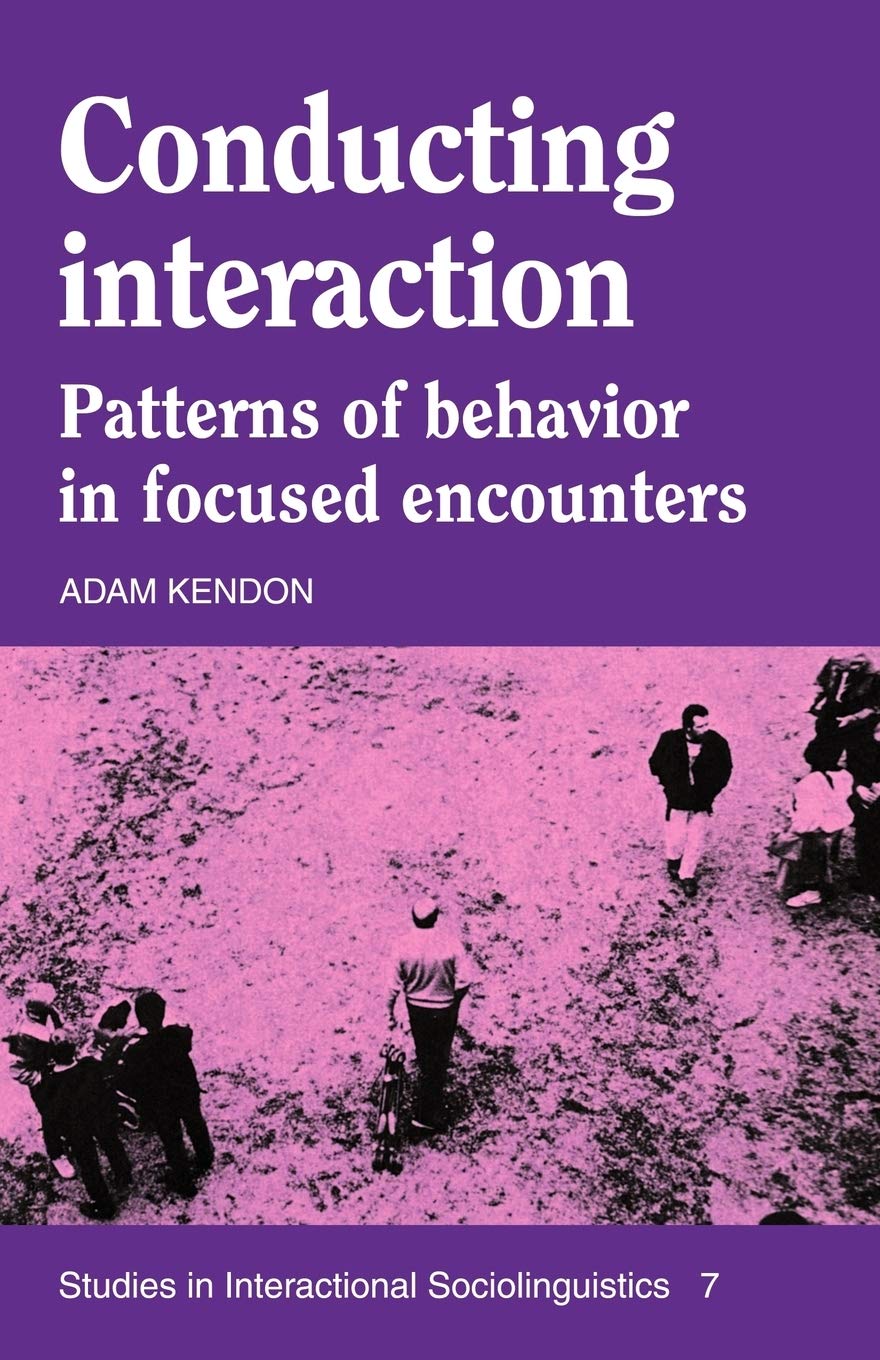 Conducting Interaction: Patterns of Behavior in Focused Encounters: 7 (Studies in Interactional Sociolinguistics, Series Number 7)