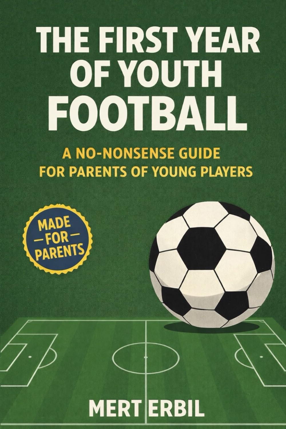 The First Year of Youth Football: A No-Nonsense Guide for Parents of Young Players