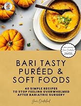 Bari Tasty Puréed and Soft Foods Bariatric Cookbook: 40 Simple Recipes to Stop Feeling Overwhelmed right after Bariatric Surgery (Bariatric Cookbook Collection)
