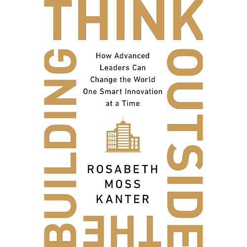 Think Outside the Building: How Advanced Leaders Can Change the World One Smart Innovation at a Time