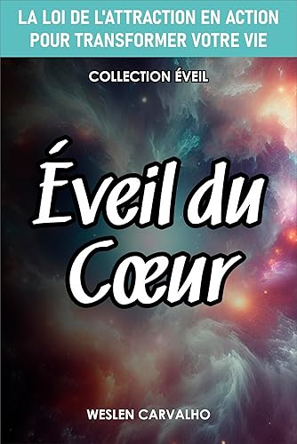 Éveil du Cœur: La Loi de l'Attraction en Action pour Transformer votre Vie (Collection Éveil) (French Edition)