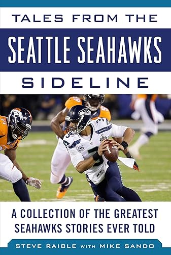Tales from the Seattle Seahawks Sideline: A Collection of the Greatest Seahawks Stories Ever Told (Tales from the Team)
