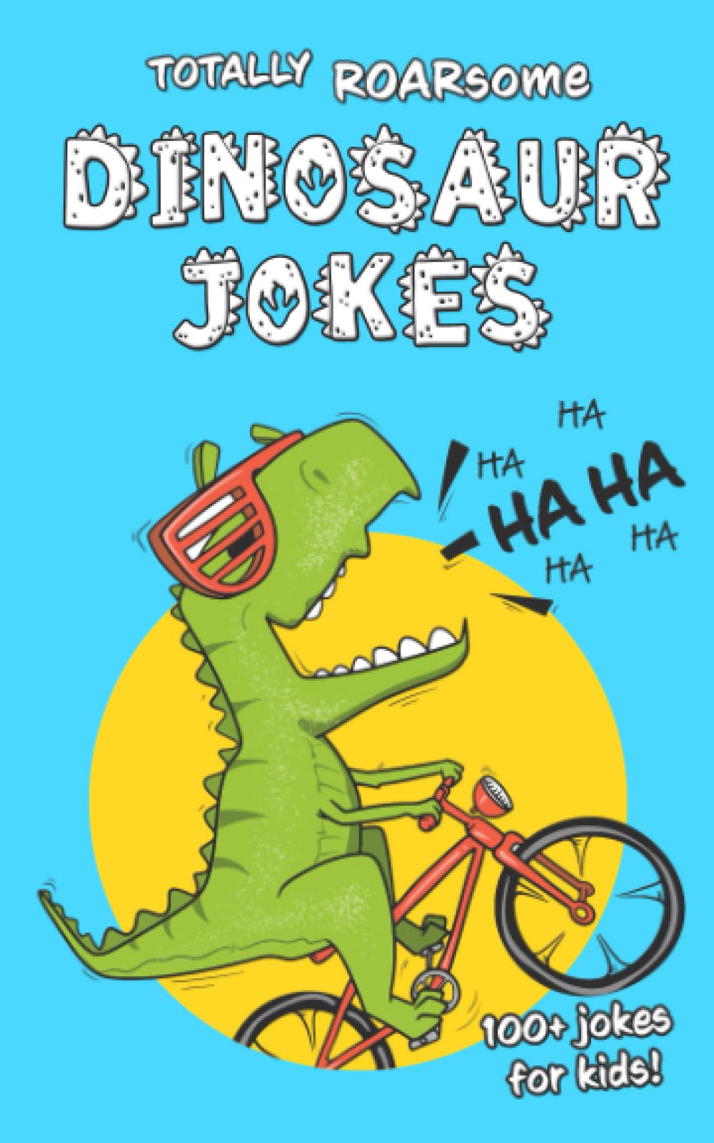 Totally Roarsome Dinosaur Joke Book for Kids: 100+ Hilarious Jokes with Illustrations