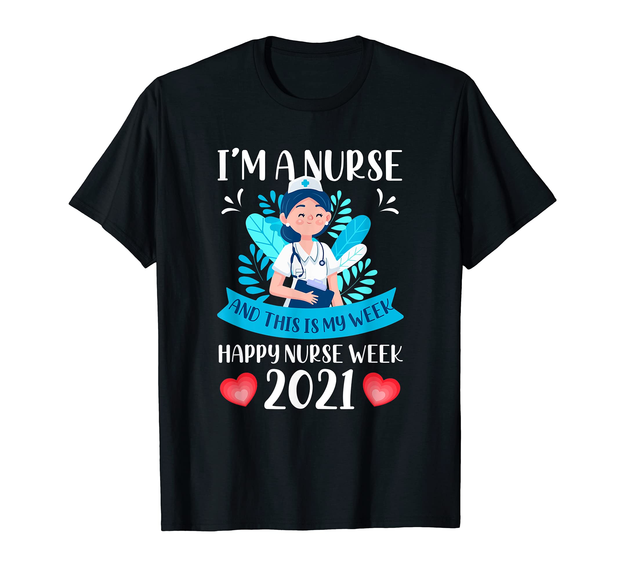 I'm A Nurse And This Is My Week Happy Nurse Week 2021 T-Shirt, Black