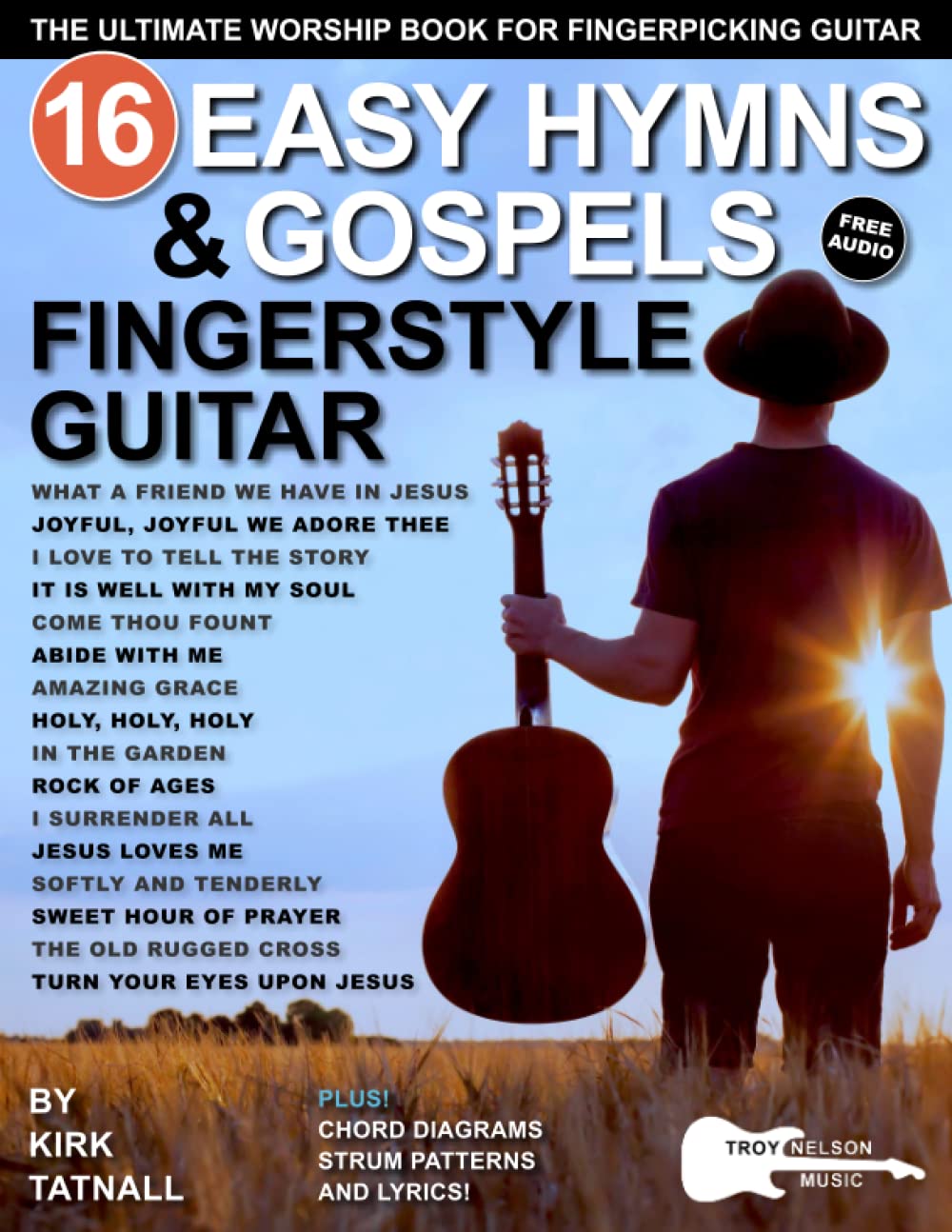 16 Easy Hymns and Gospels for Fingerstyle Guitar: The Ultimate Worship Book for Fingerpicking Guitar—Amazing Grace, Come Thou Fount, Jesus Loves Me,