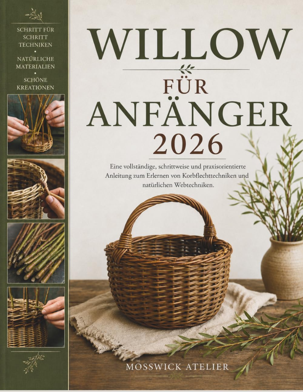 WILLOW FÜR ANFÄNGER 2026: Eine vollständige, schrittweise und praxisorientierte Anleitung zum Erlernen von Korbflechttechniken und natürlichen Webtechniken.