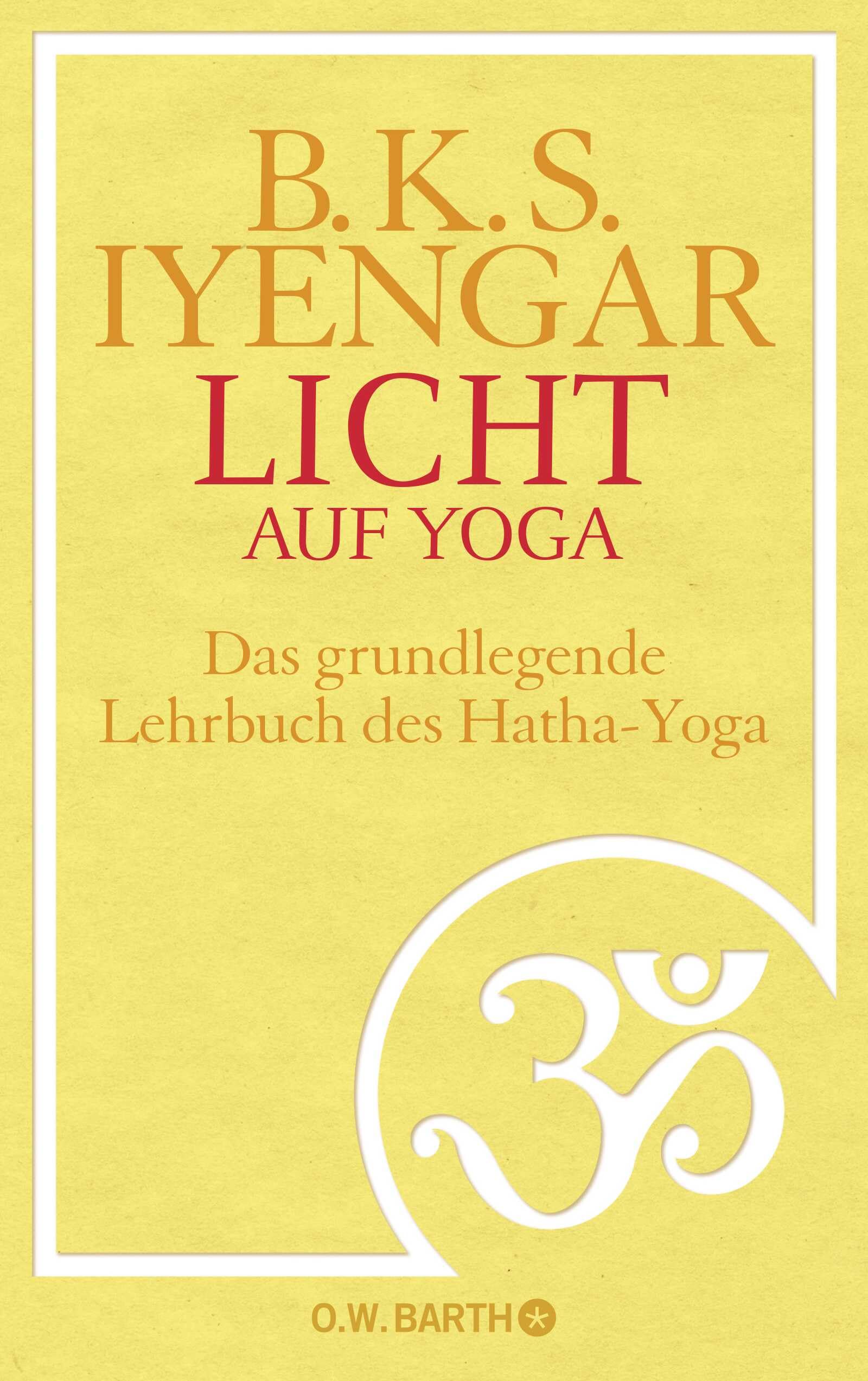 Licht auf Yoga: Das gundlegende Lehrbuch des Hatha-Yoga