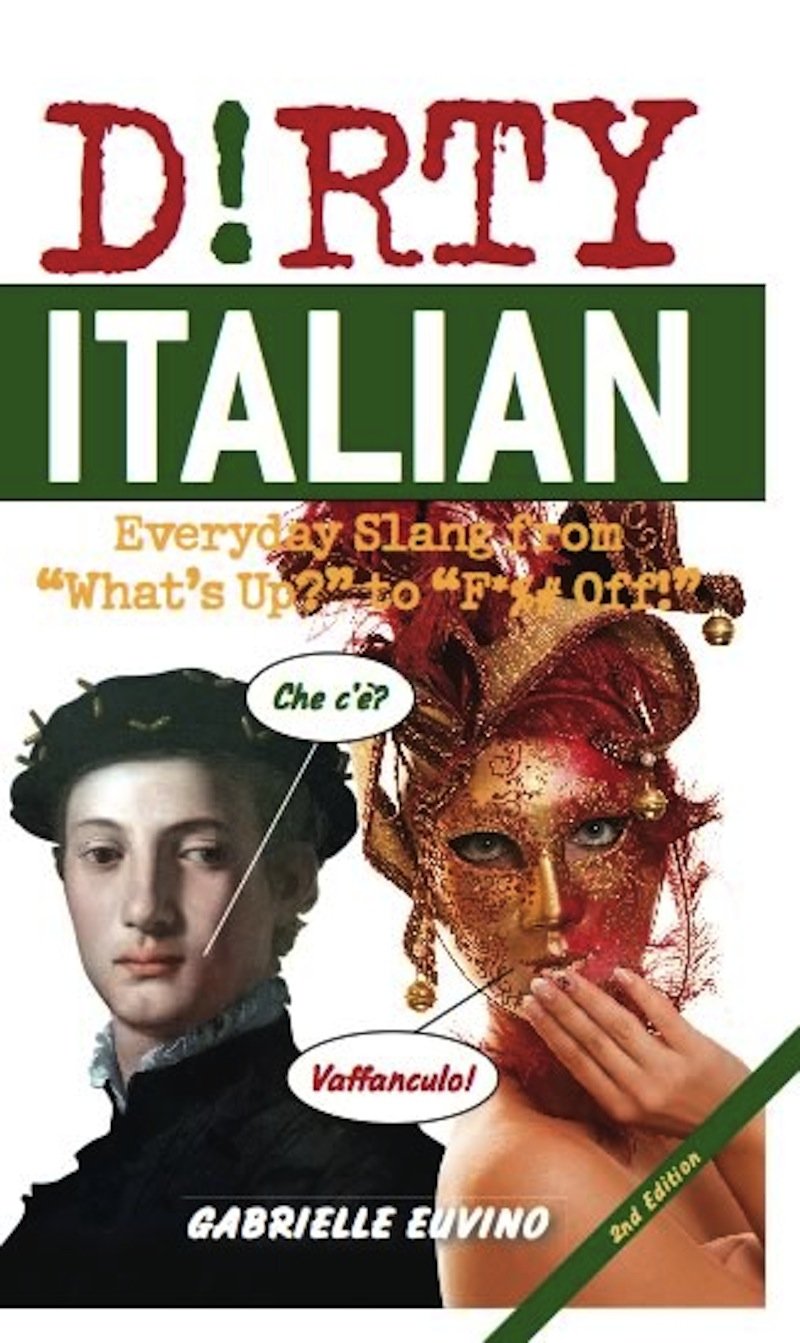 Dirty Italian: Everyday Slang from "What's Up?" to "F*%# Off!" (Dirty Everyday Slang) Paperback – May 1, 2012