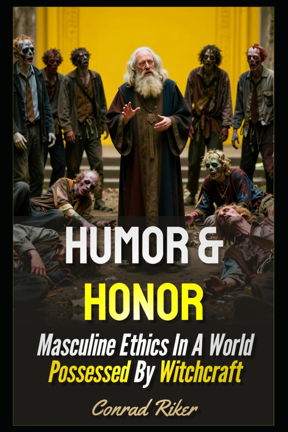 Humor & Honor: Masculine Ethics In A World Possessed By Witchcraft (Redpilled Wisdom (satire))