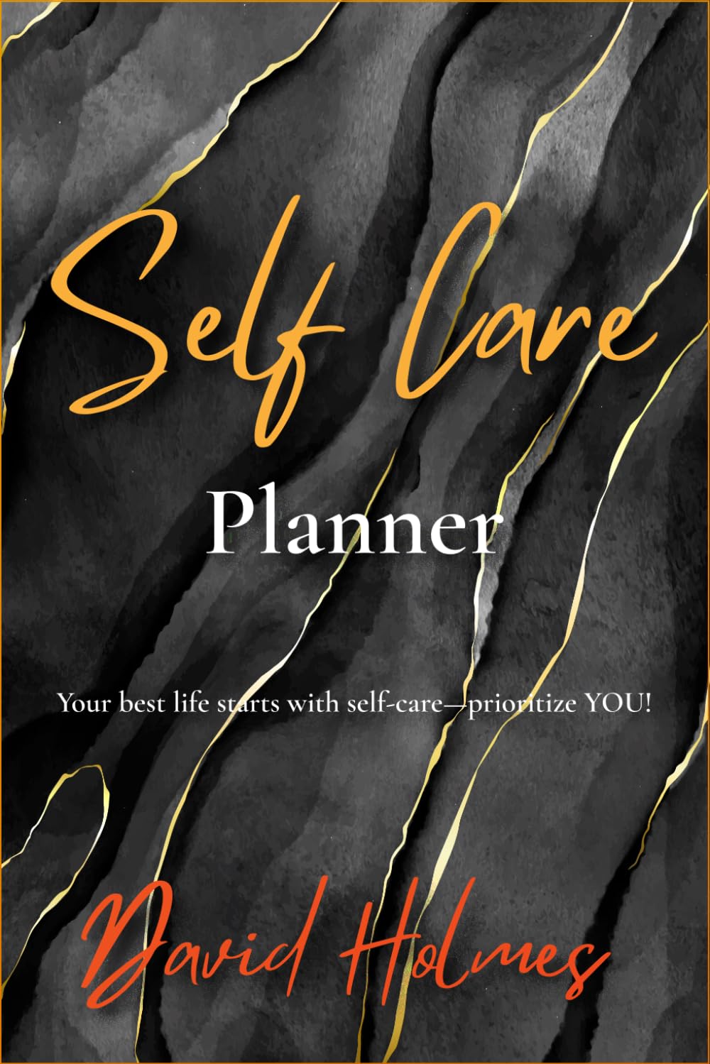 Your Essential Self-Care Planner: A Daily Tool to Prioritize Your Well-Being and Build a Healthier Life with Structured Routines, Mood Tracking, and Holistic Self-Love Practices