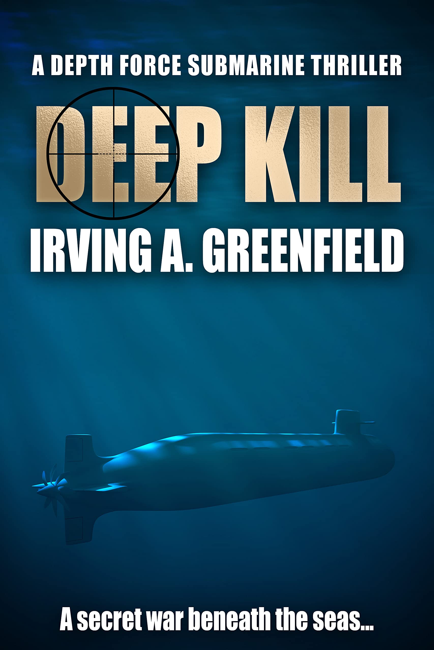 Deep Kill: A secret war beneath the seas... (Depth Force Submarine Thrillers Book 7)