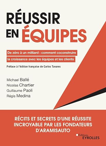 Réussir en équipes: De zéro à un milliard : comment coconstruire la croissance avec les équipes et les clients