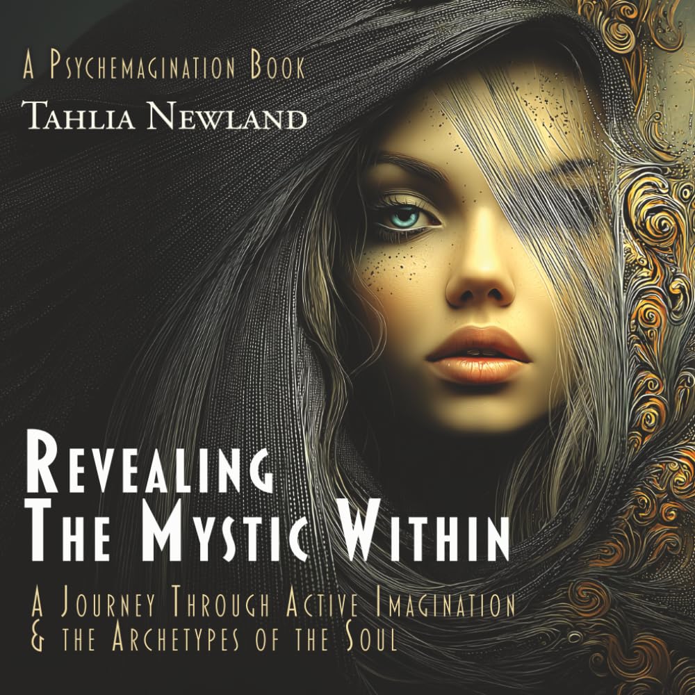 Revealing the Mystic Within: A Journey Through Active Imagination and the Archetypes of the Soul (Psychemagination)