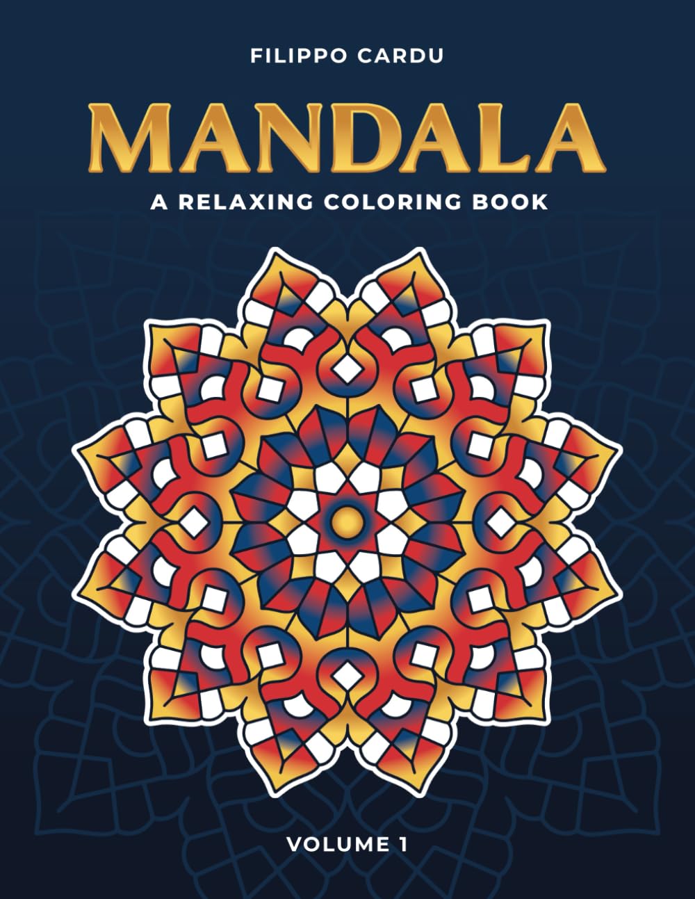 Mandala: A Relaxing Coloring Book - Volume One: 50 Bold and Easy Mandalas Designed for Stress Relief and Relaxation, Suitable for Kids, Adults and Seniors