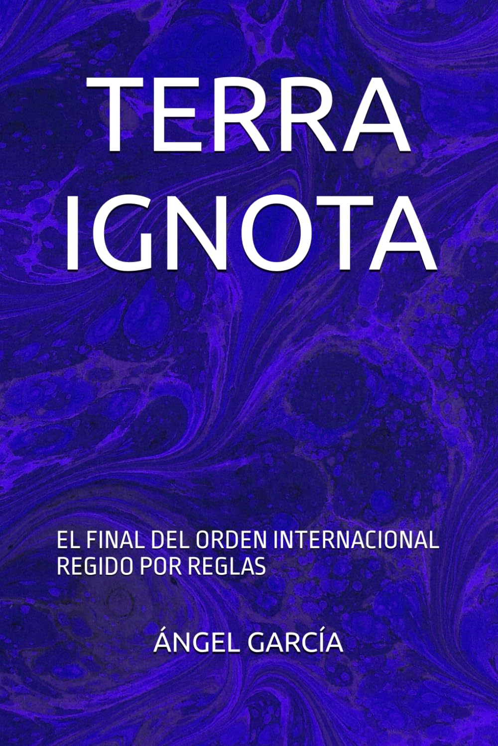TERRA IGNOTA: EL FINAL DEL ORDEN INTERNACIONAL REGIDO POR REGLAS