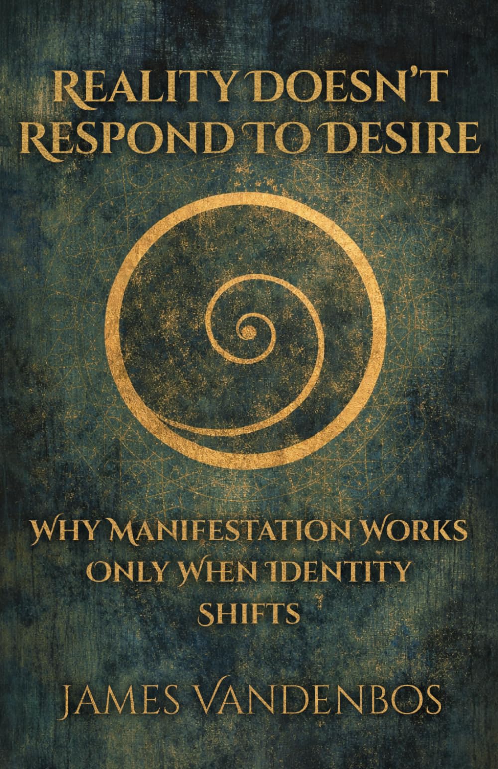 Reality Doesn’t Respond to Desire: Why Manifestation Works Only When Identity Shifts