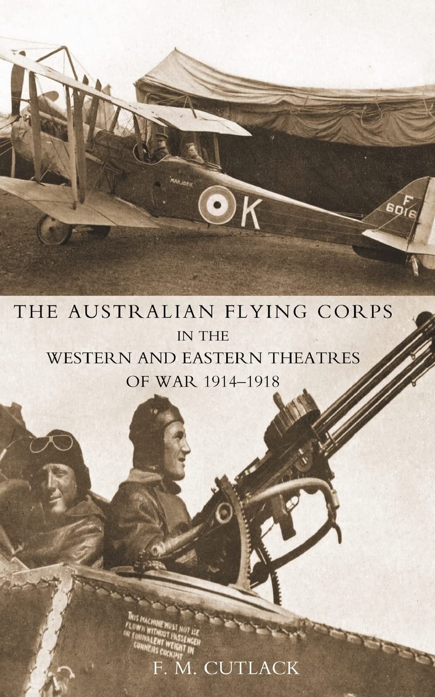 The Australian Flying Corps in the Western and Eastern Theatres of War 1914-1918