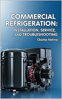 Commercial Refrigeration: Installation, Service, and Troubleshooting