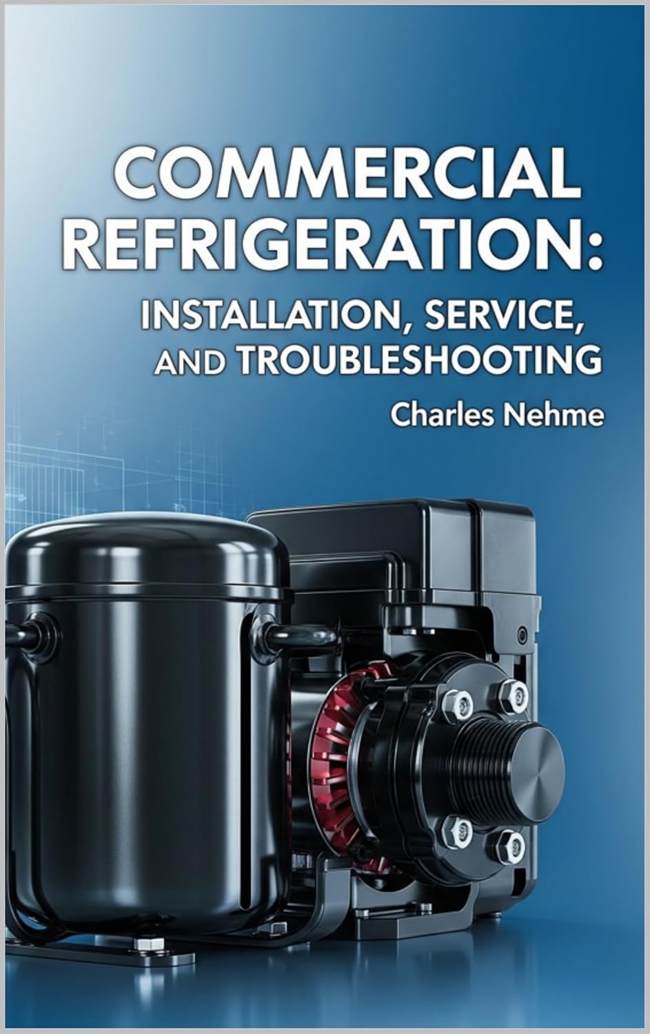 Commercial Refrigeration: Installation, Service, and Troubleshooting      Kindle Edition